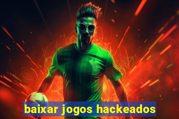 baixar jogos hackeados